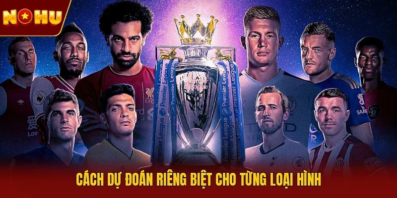 Cách dự đoán riêng biệt cho từng loại hình 