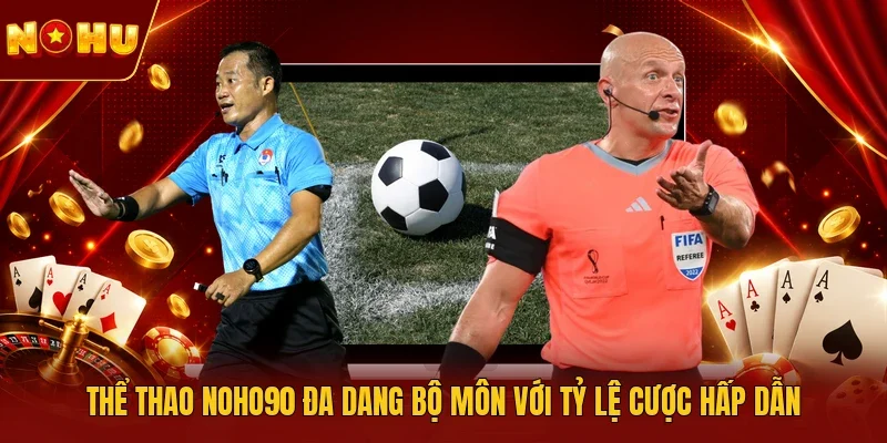 Thể thao NOHO90 đa dang bộ môn với tỷ lệ cược hấp dẫn 