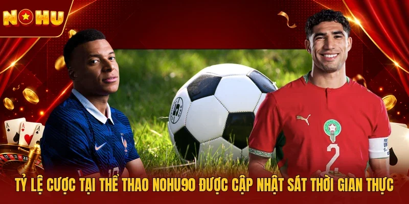Tỷ lệ cược tại thể thao NOHU90 được cập nhật sát thời gian thực 